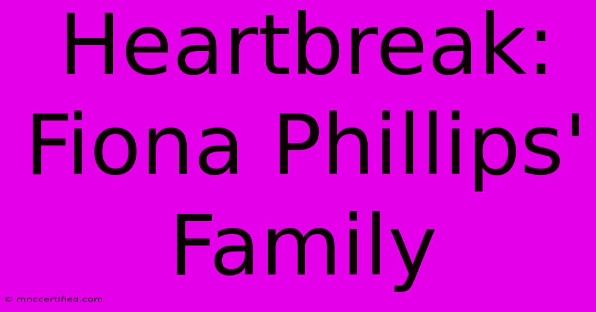 Heartbreak: Fiona Phillips' Family