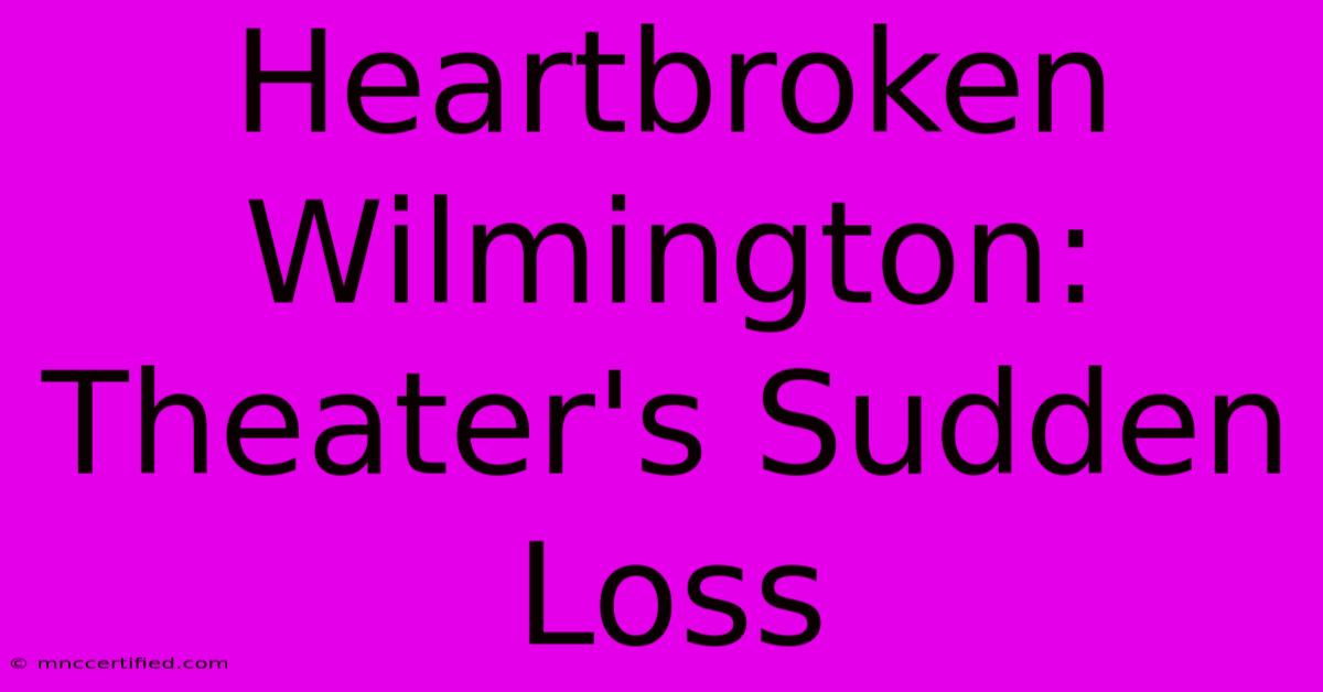 Heartbroken Wilmington: Theater's Sudden Loss