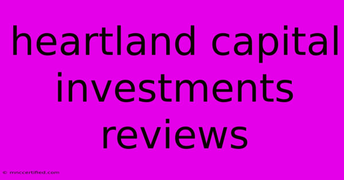 Heartland Capital Investments Reviews