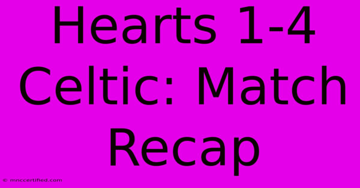 Hearts 1-4 Celtic: Match Recap