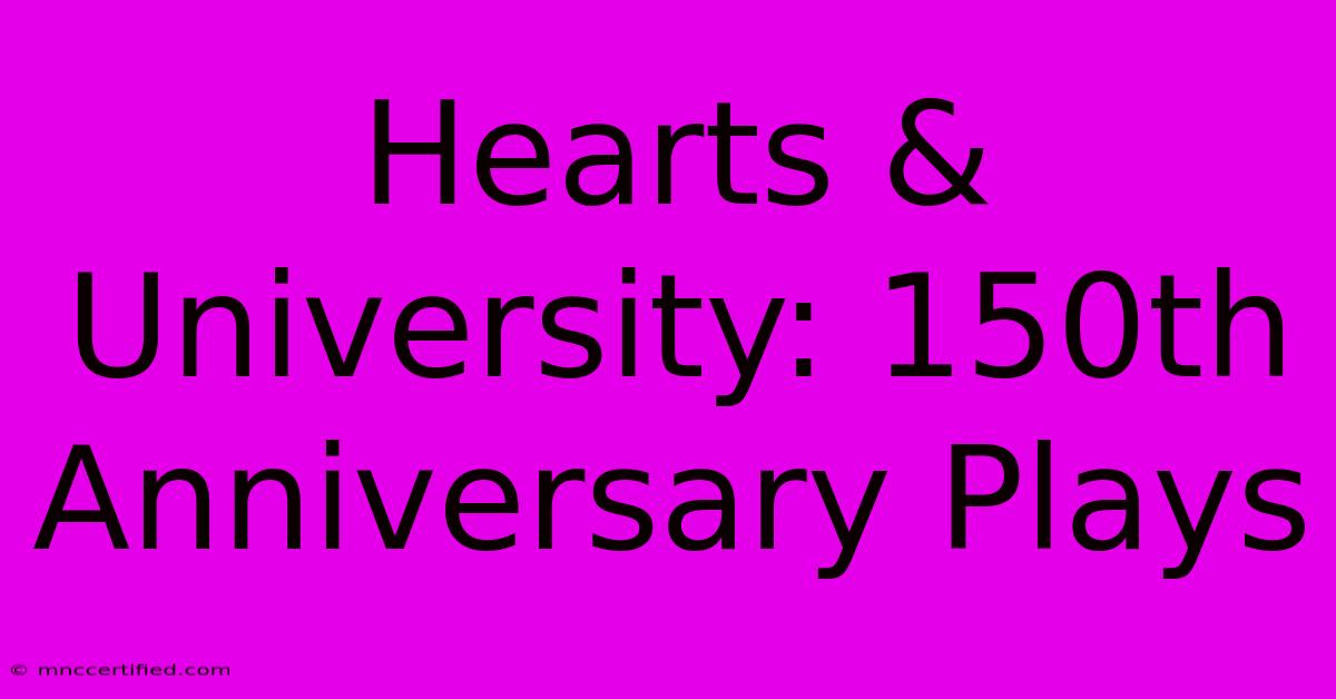 Hearts & University: 150th Anniversary Plays 