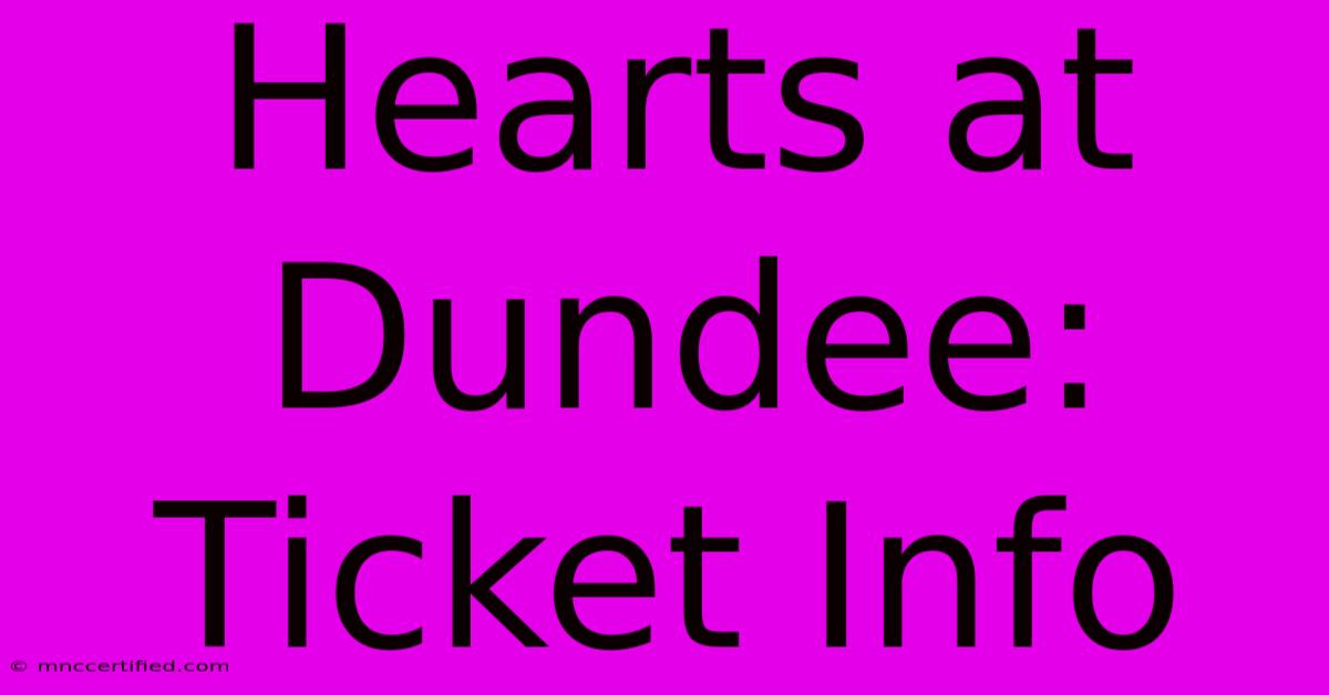 Hearts At Dundee: Ticket Info