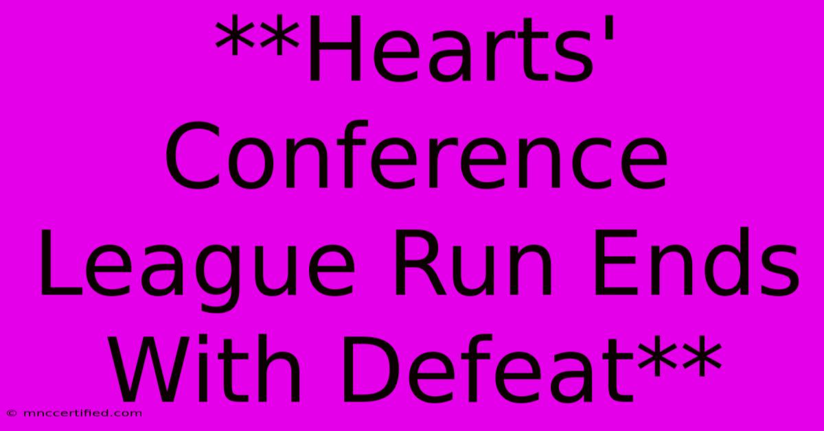 **Hearts' Conference League Run Ends With Defeat**