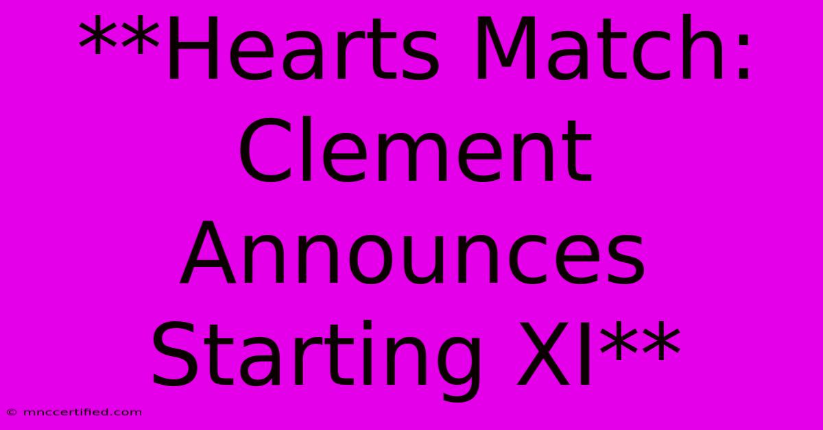 **Hearts Match: Clement Announces Starting XI** 