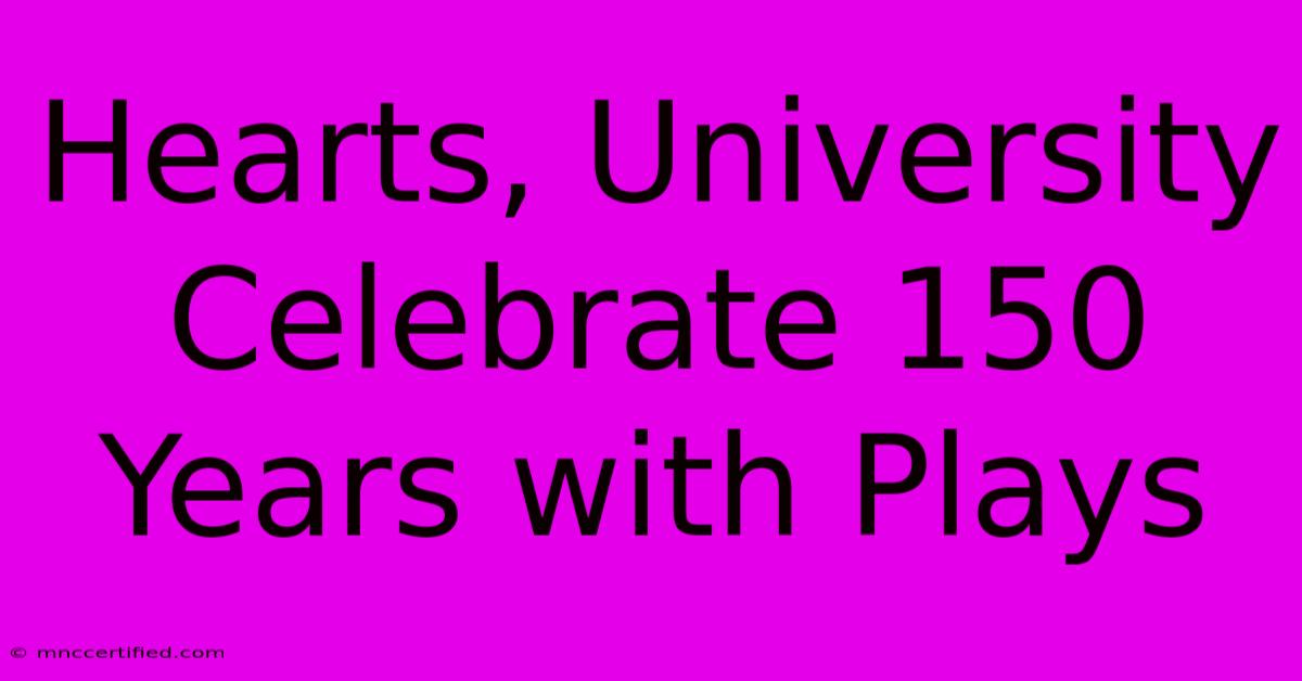 Hearts, University Celebrate 150 Years With Plays