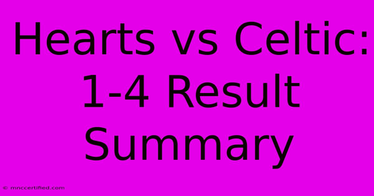 Hearts Vs Celtic: 1-4 Result Summary