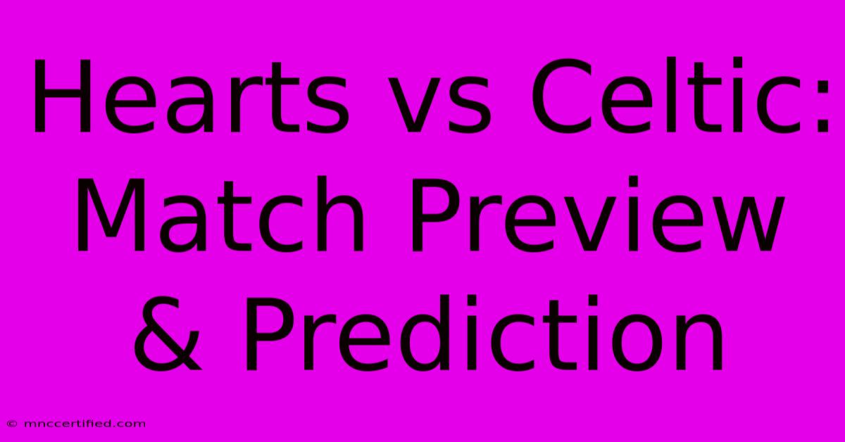 Hearts Vs Celtic: Match Preview & Prediction