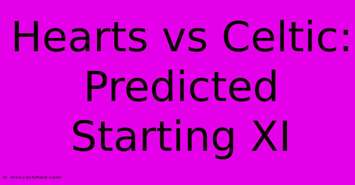 Hearts Vs Celtic: Predicted Starting XI