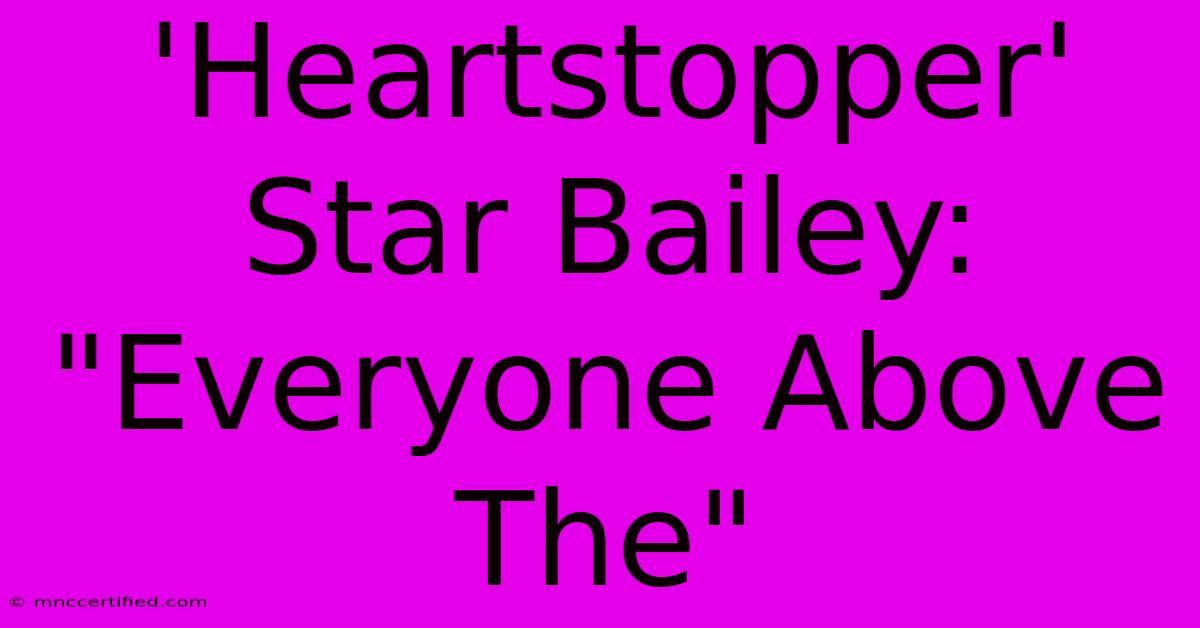 'Heartstopper' Star Bailey: 