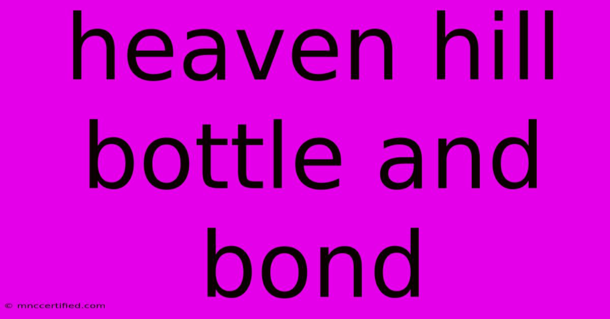 Heaven Hill Bottle And Bond