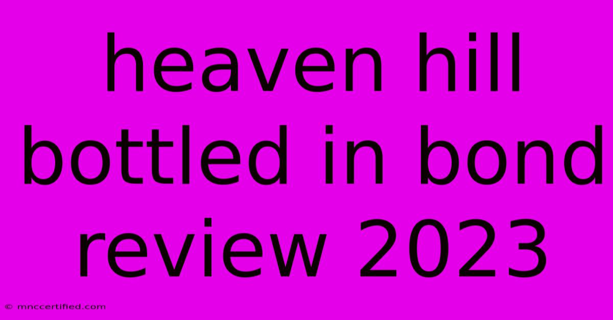 Heaven Hill Bottled In Bond Review 2023