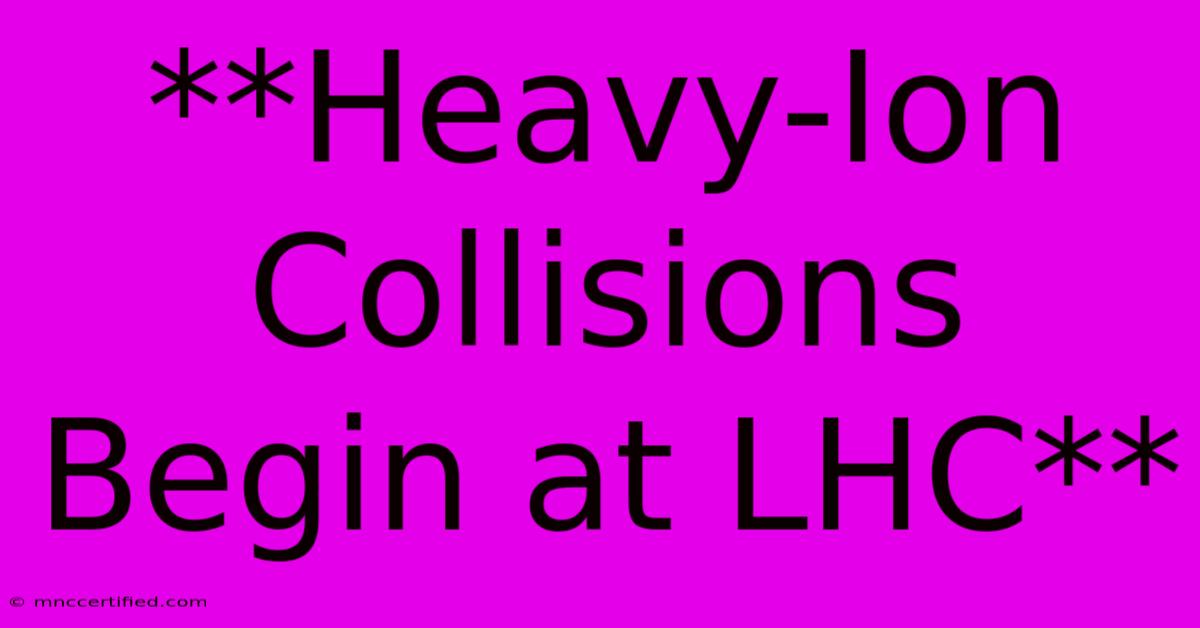 **Heavy-Ion Collisions Begin At LHC**