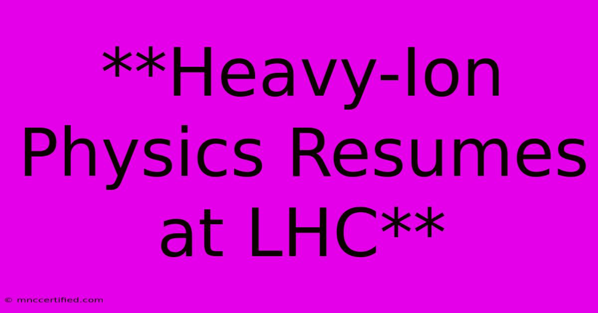 **Heavy-Ion Physics Resumes At LHC**