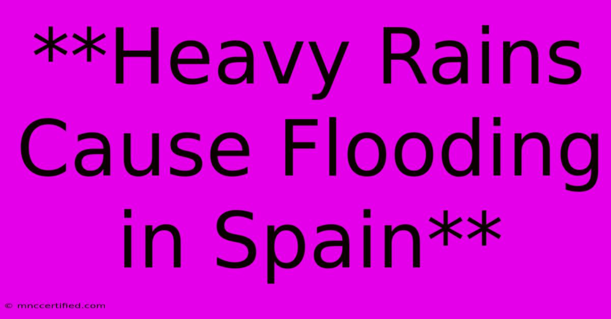 **Heavy Rains Cause Flooding In Spain**