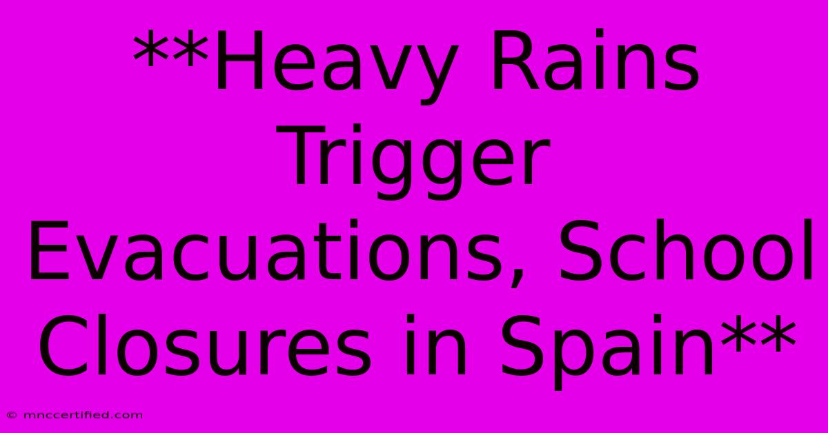 **Heavy Rains Trigger Evacuations, School Closures In Spain**