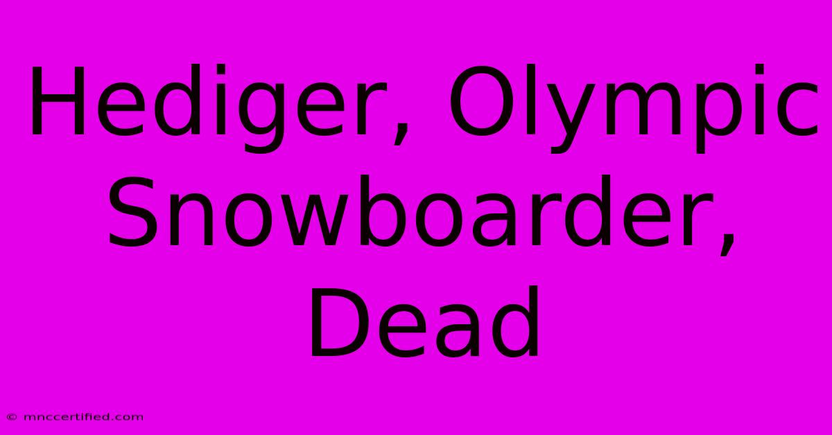 Hediger, Olympic Snowboarder, Dead