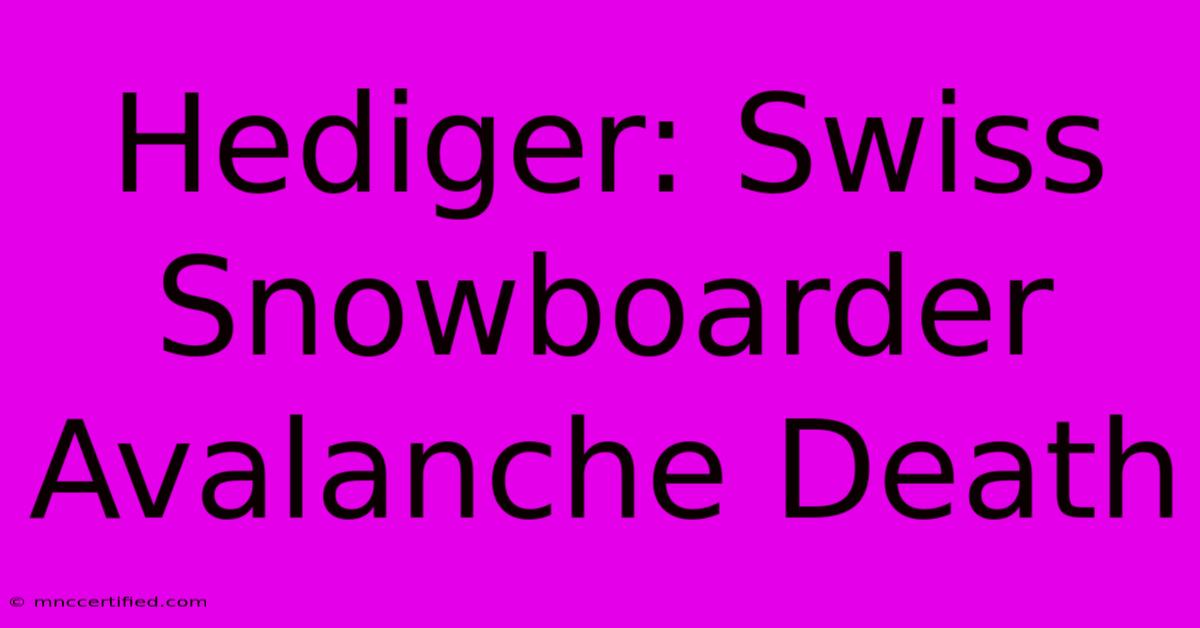 Hediger: Swiss Snowboarder Avalanche Death