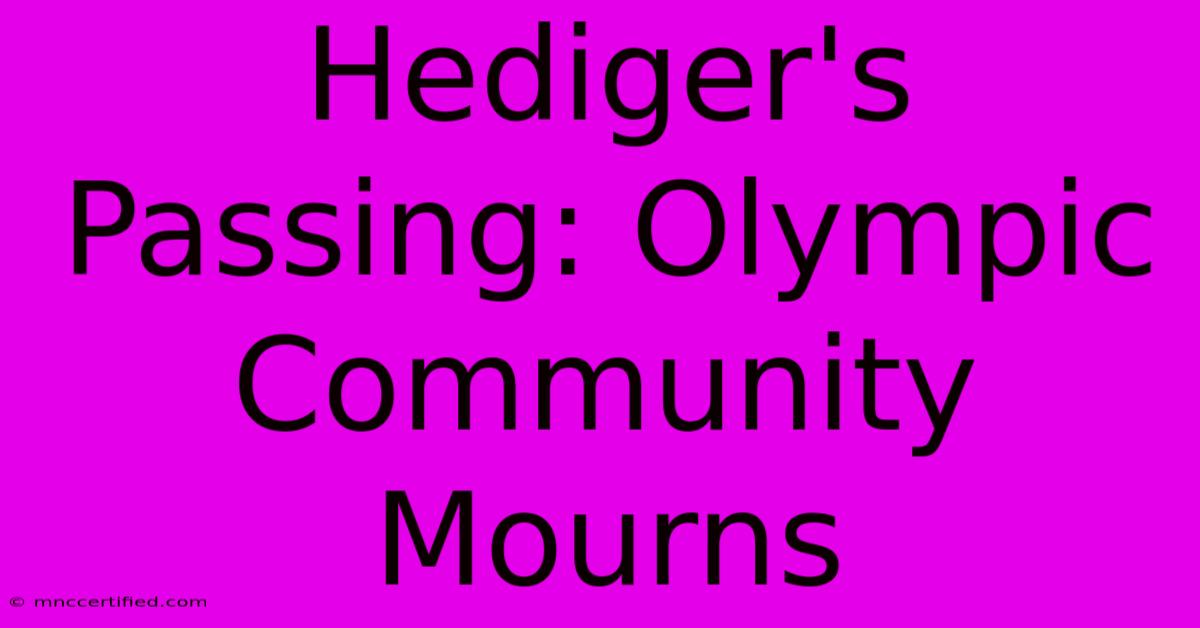 Hediger's Passing: Olympic Community Mourns