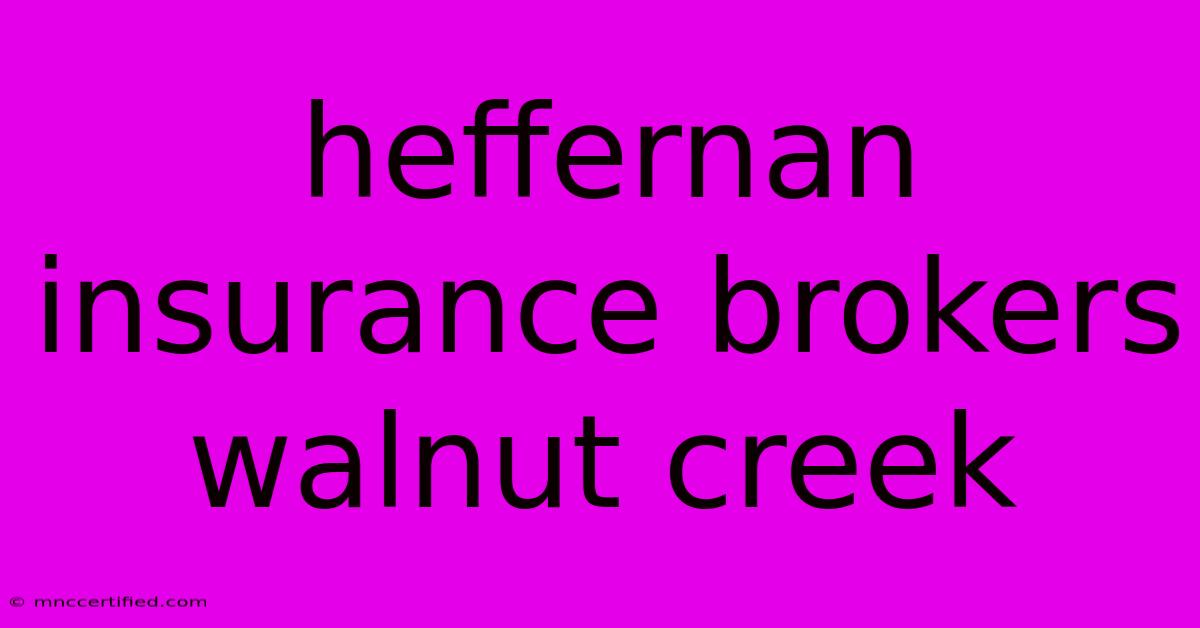 Heffernan Insurance Brokers Walnut Creek