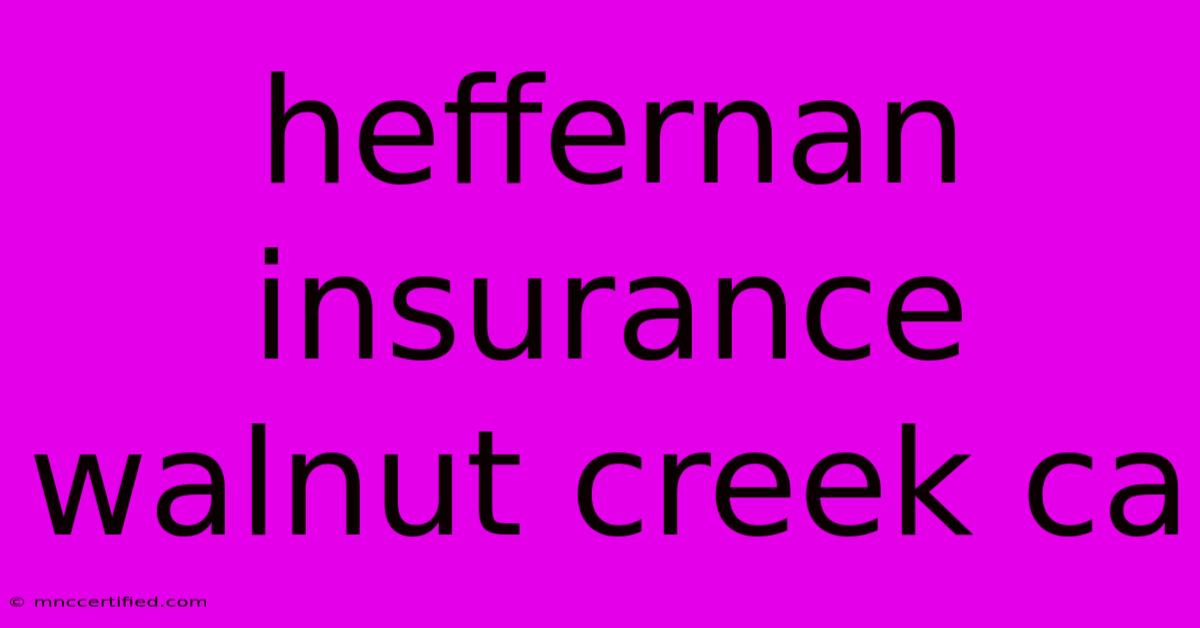 Heffernan Insurance Walnut Creek Ca