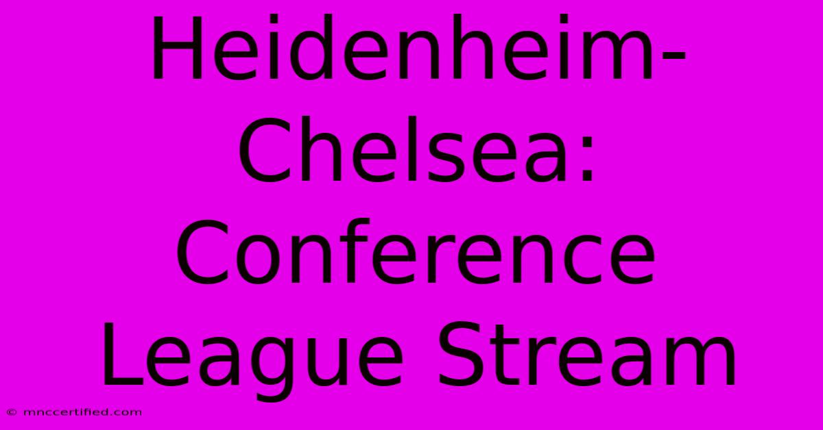 Heidenheim-Chelsea: Conference League Stream