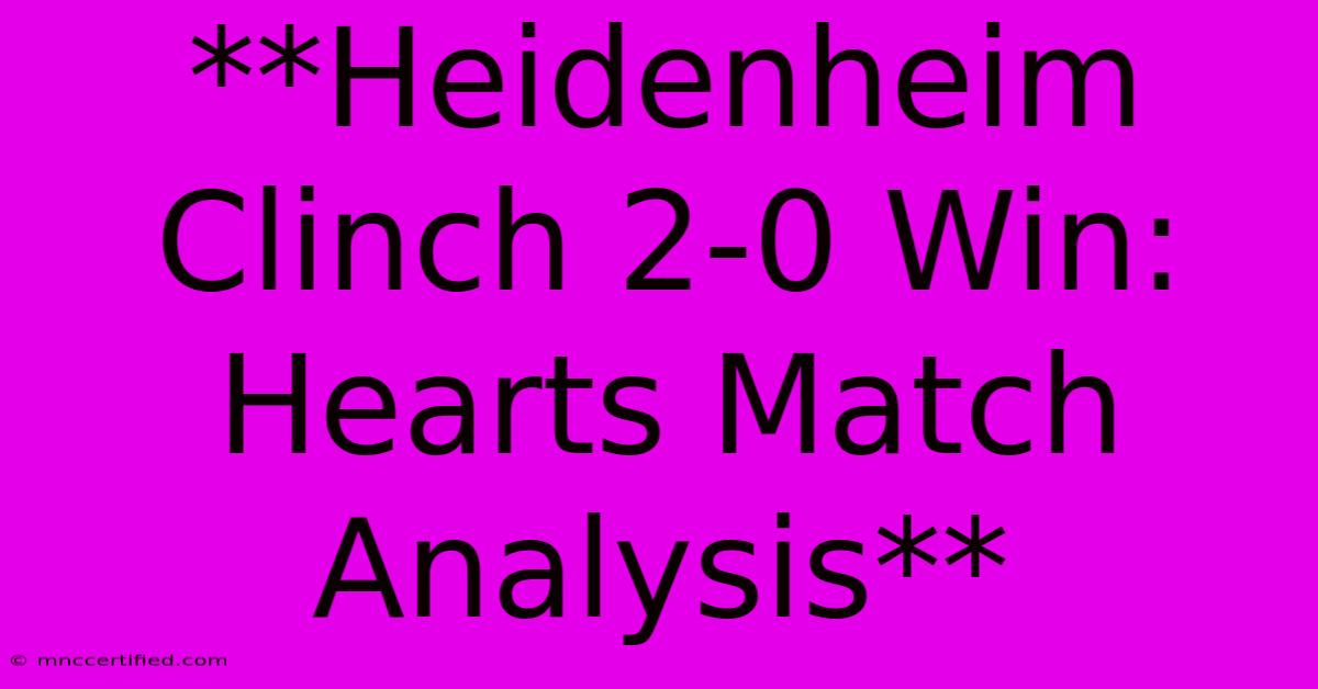 **Heidenheim Clinch 2-0 Win: Hearts Match Analysis**