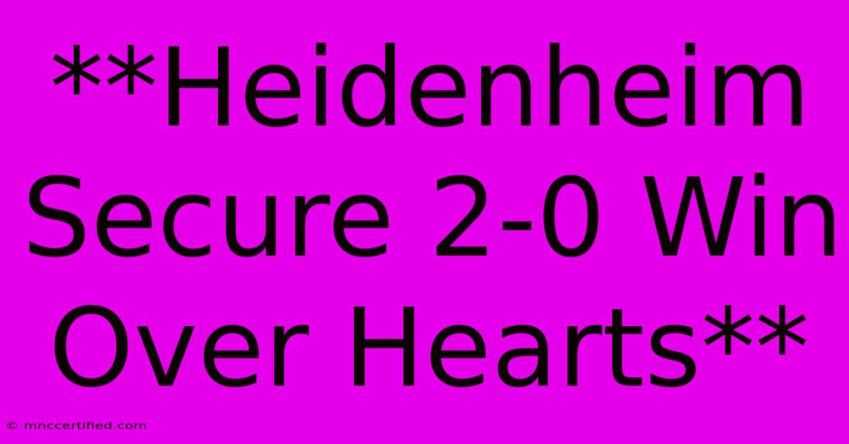 **Heidenheim Secure 2-0 Win Over Hearts**