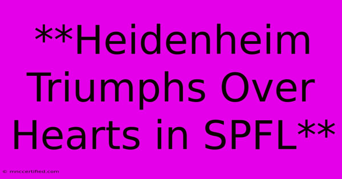 **Heidenheim Triumphs Over Hearts In SPFL**