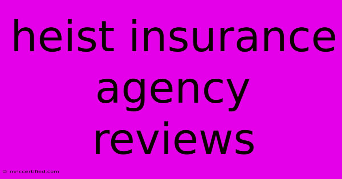 Heist Insurance Agency Reviews