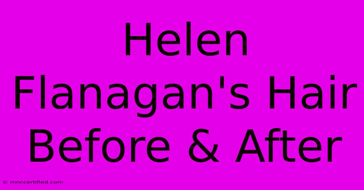 Helen Flanagan's Hair Before & After 