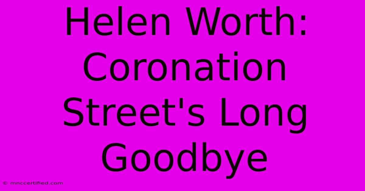 Helen Worth: Coronation Street's Long Goodbye