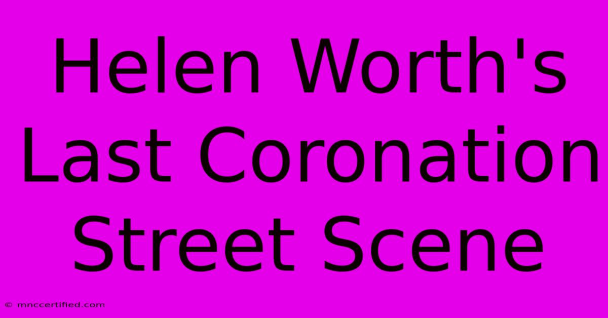 Helen Worth's Last Coronation Street Scene