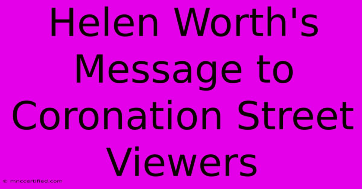 Helen Worth's Message To Coronation Street Viewers