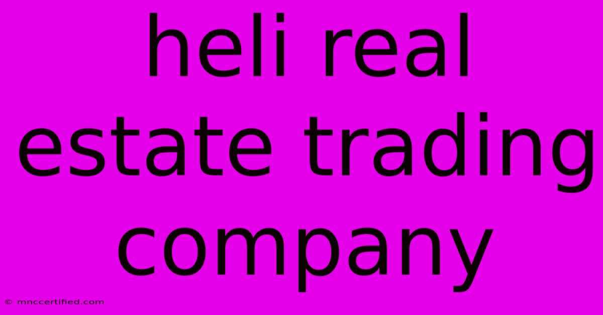 Heli Real Estate Trading Company