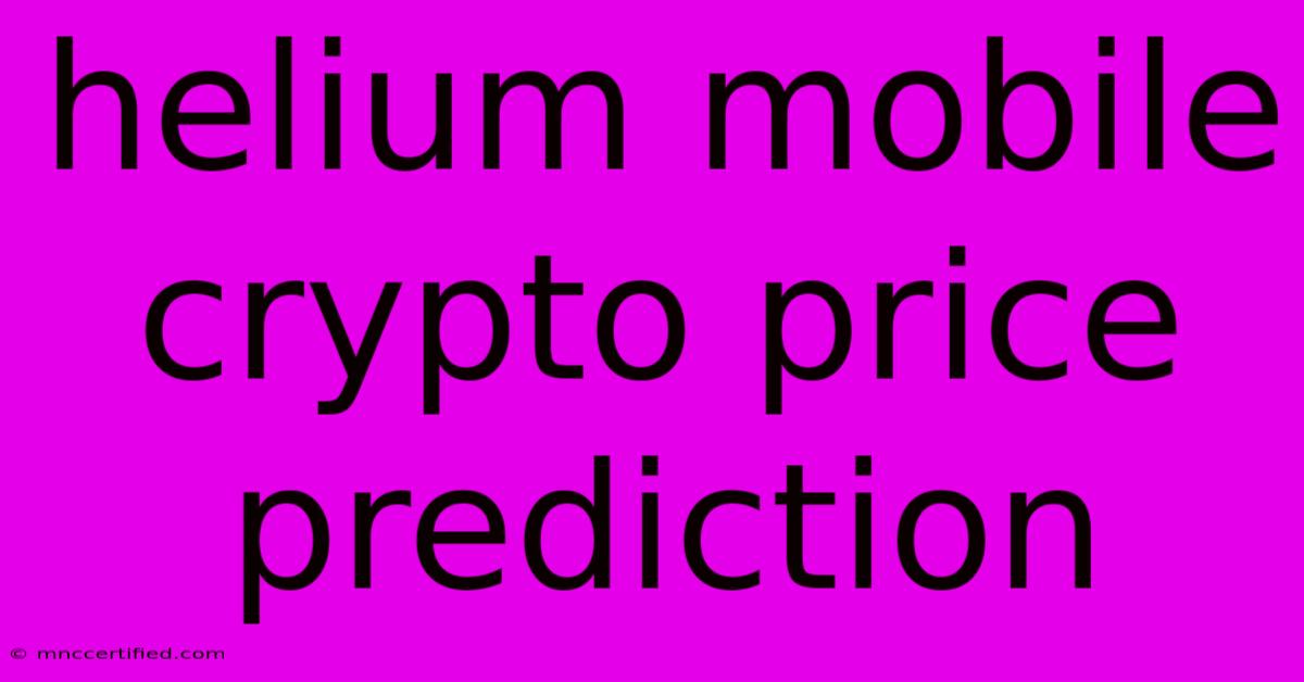 Helium Mobile Crypto Price Prediction