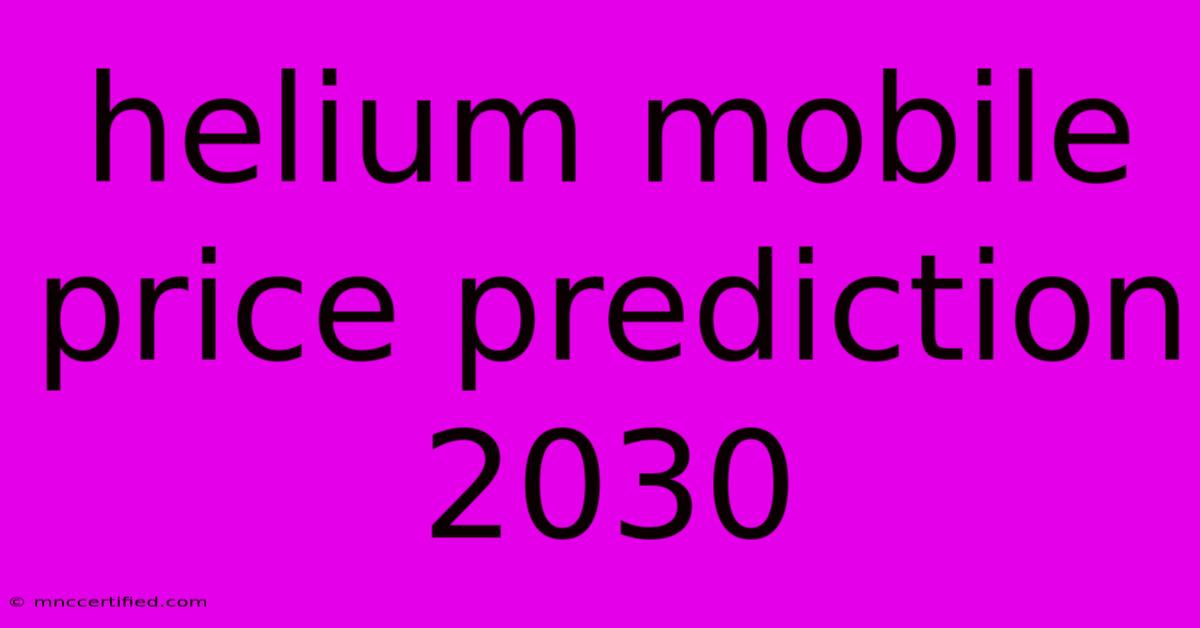 Helium Mobile Price Prediction 2030