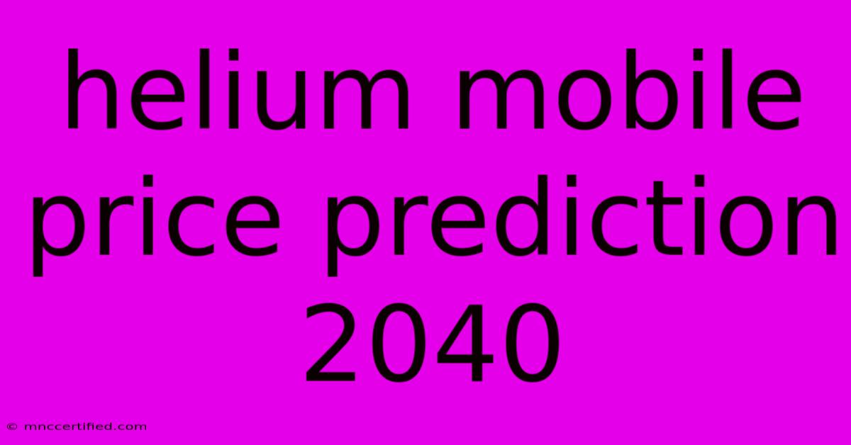 Helium Mobile Price Prediction 2040