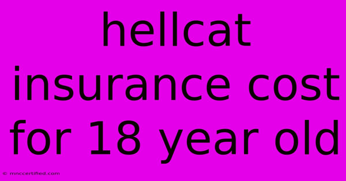 Hellcat Insurance Cost For 18 Year Old