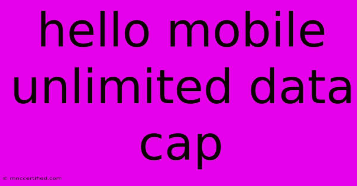 Hello Mobile Unlimited Data Cap