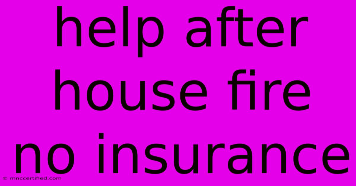 Help After House Fire No Insurance