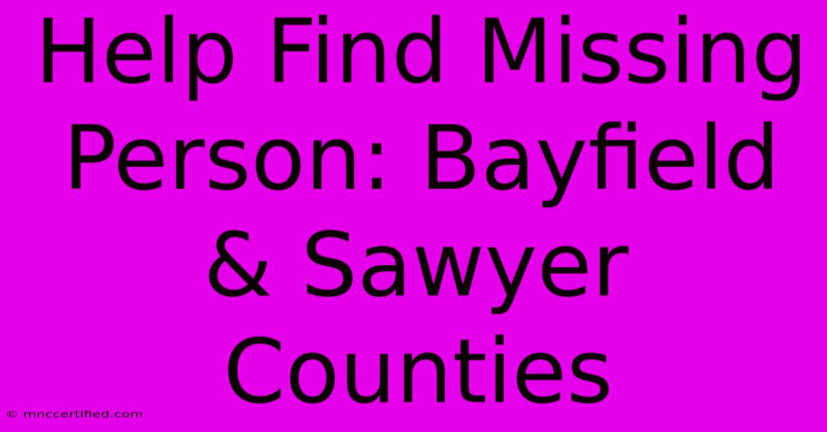 Help Find Missing Person: Bayfield & Sawyer Counties