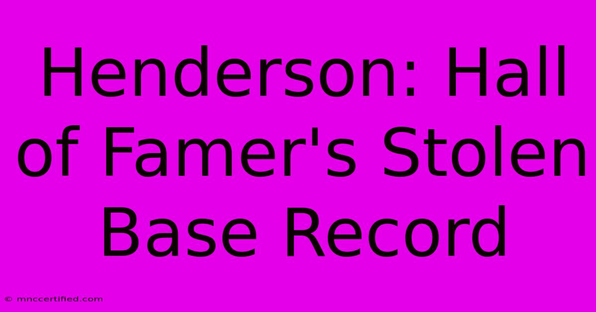 Henderson: Hall Of Famer's Stolen Base Record