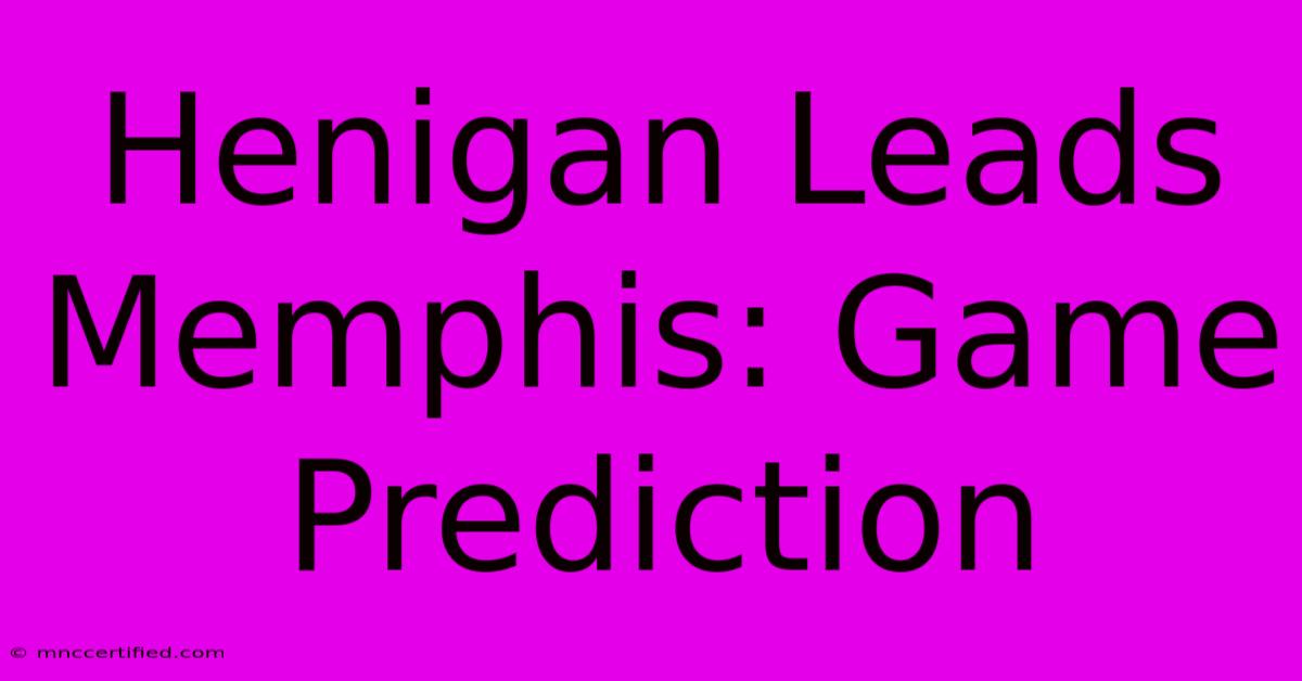 Henigan Leads Memphis: Game Prediction