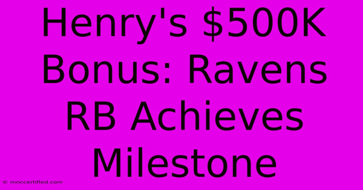 Henry's $500K Bonus: Ravens RB Achieves Milestone