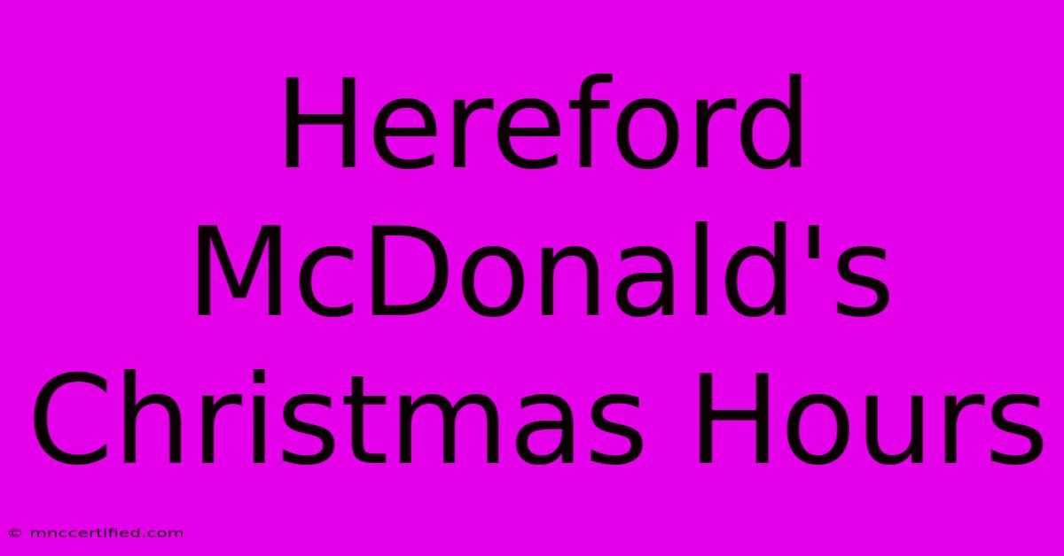 Hereford McDonald's Christmas Hours