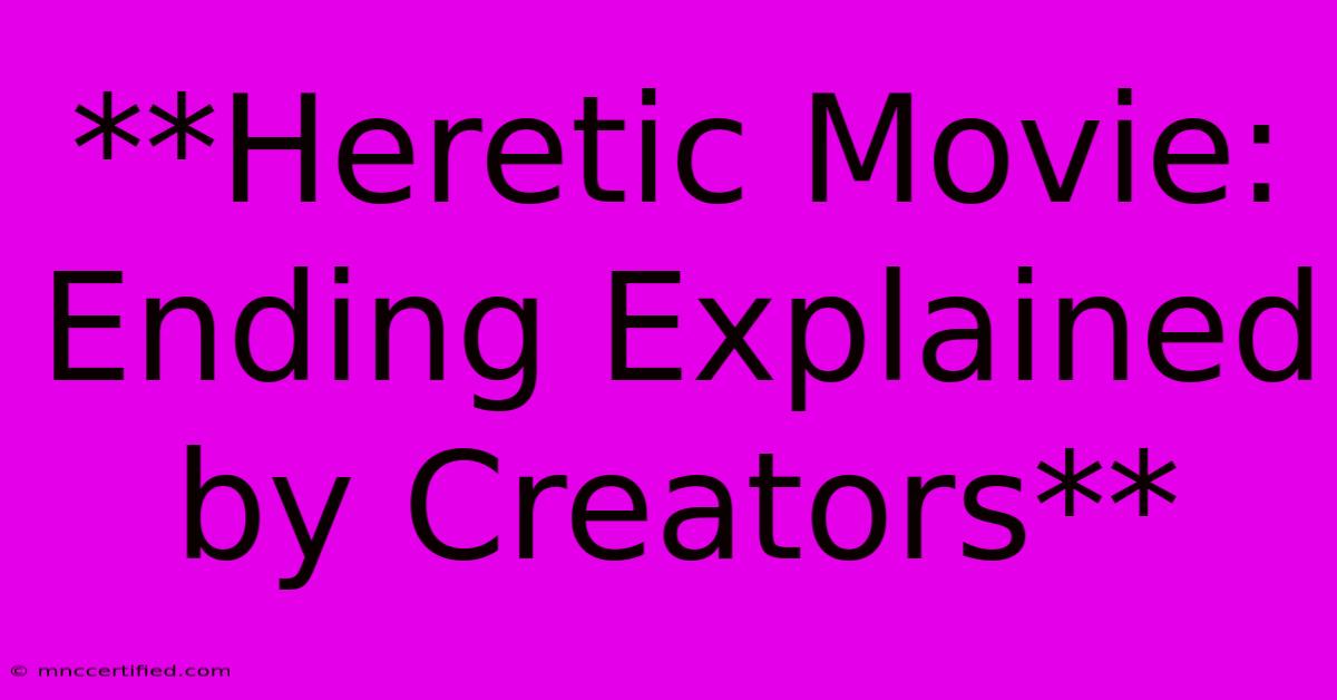 **Heretic Movie: Ending Explained By Creators**