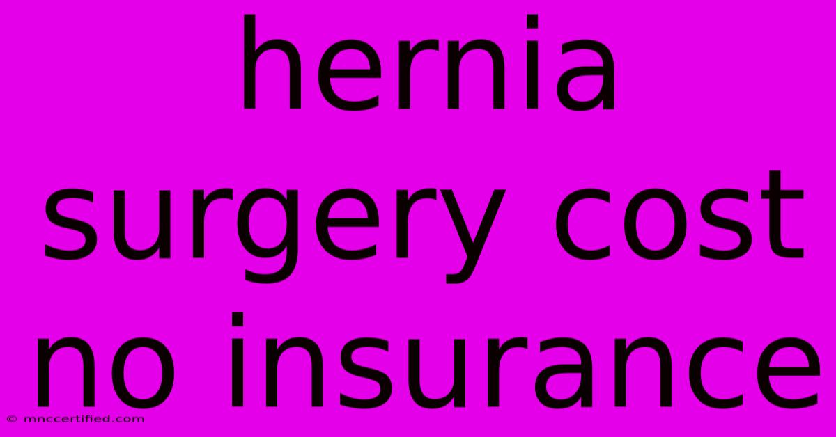 Hernia Surgery Cost No Insurance