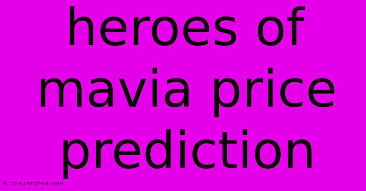 Heroes Of Mavia Price Prediction