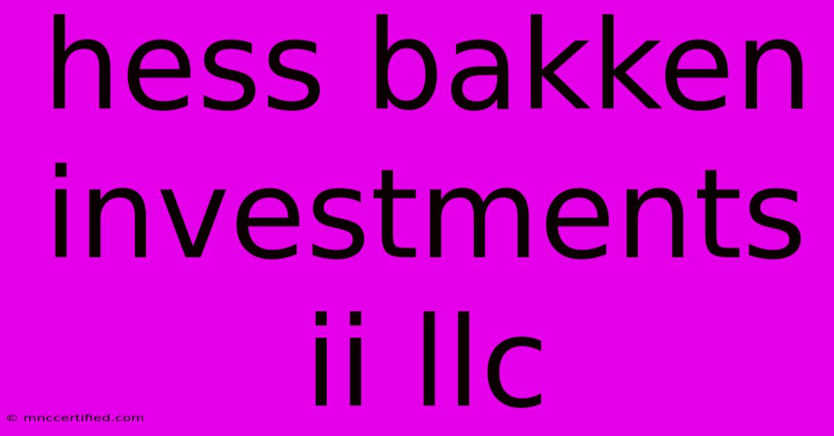 Hess Bakken Investments Ii Llc