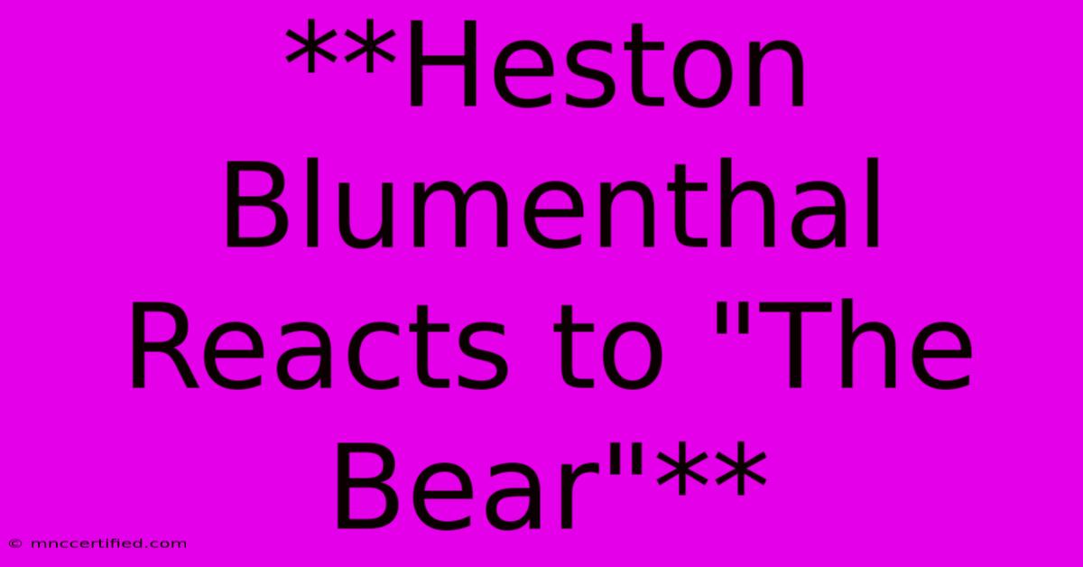 **Heston Blumenthal Reacts To 